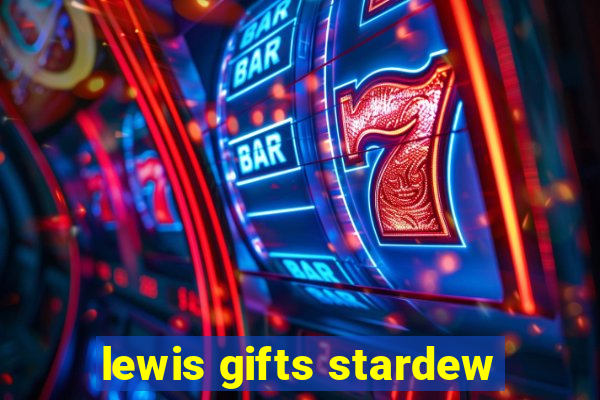 lewis gifts stardew